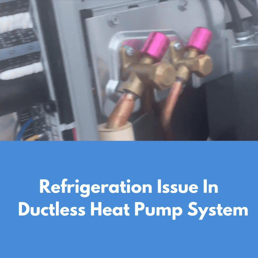 Refrigeration Issue In The Mini Split Ductless Heat Pump