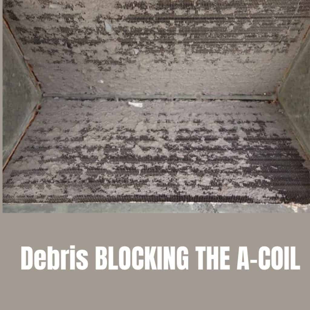 Debris BLOCKING THE A-COIL