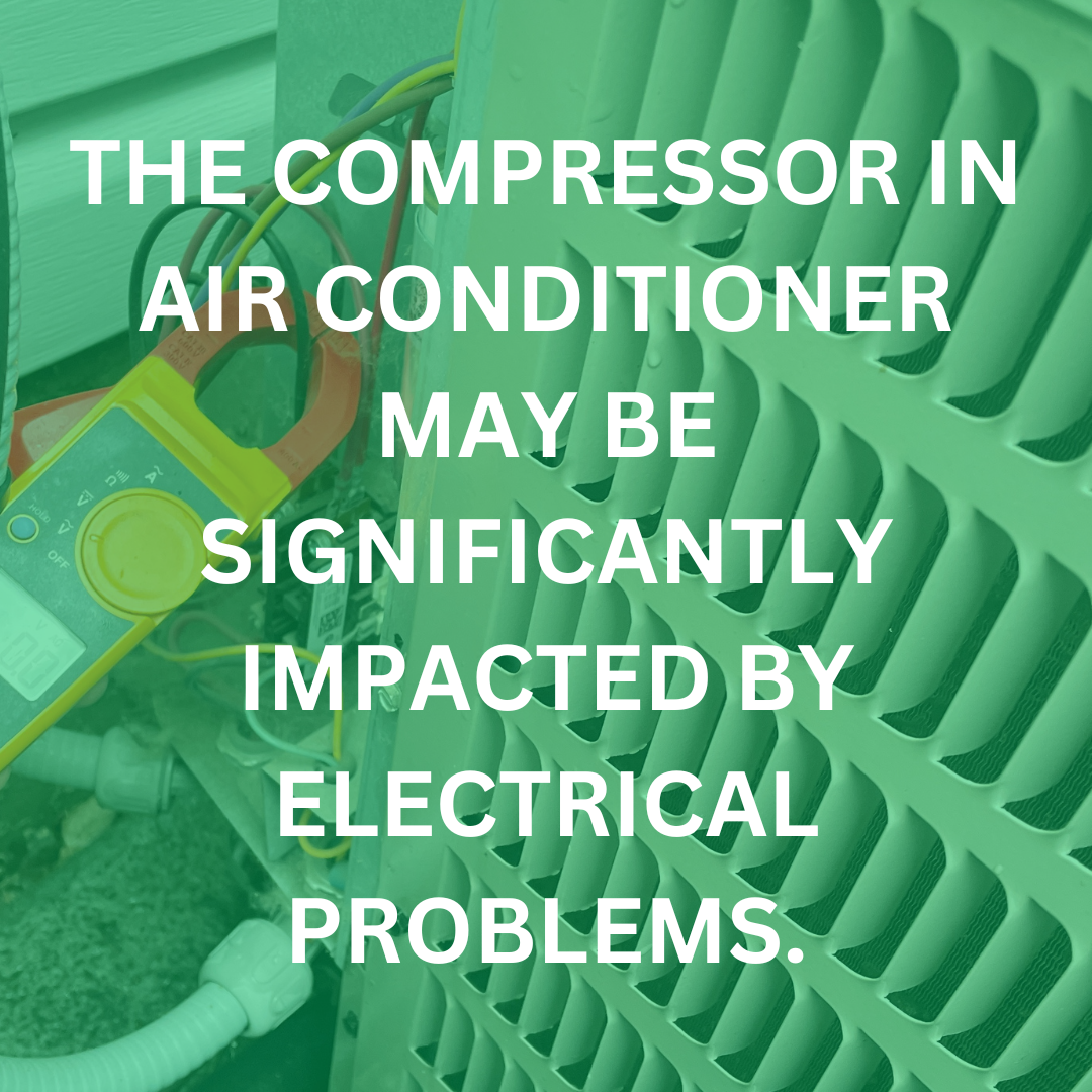 The compressor in air conditioner may be significantly impacted by electrical problems.
