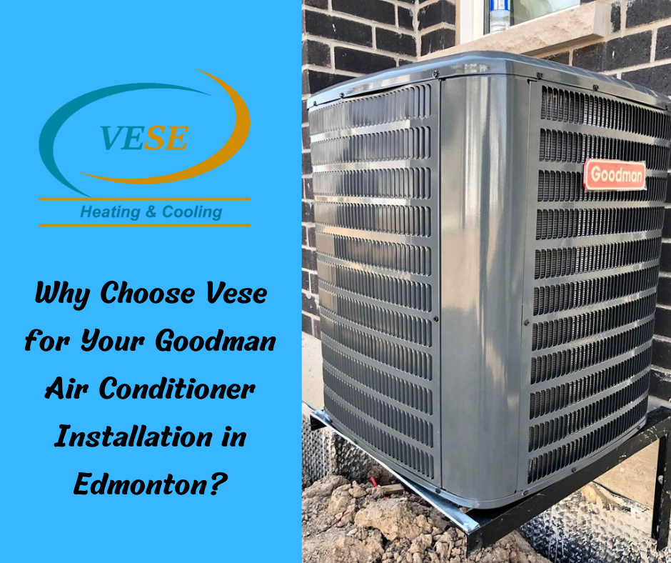 Why Choose Vese Heating & Cooling for Your Goodman Air Conditioner Installation?