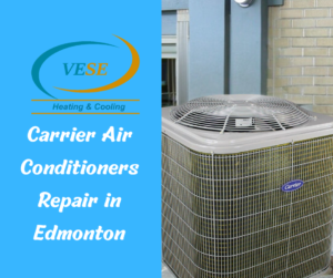 Carrier Air Conditioners Repair by Vese Heating & Cooling in Edmonton