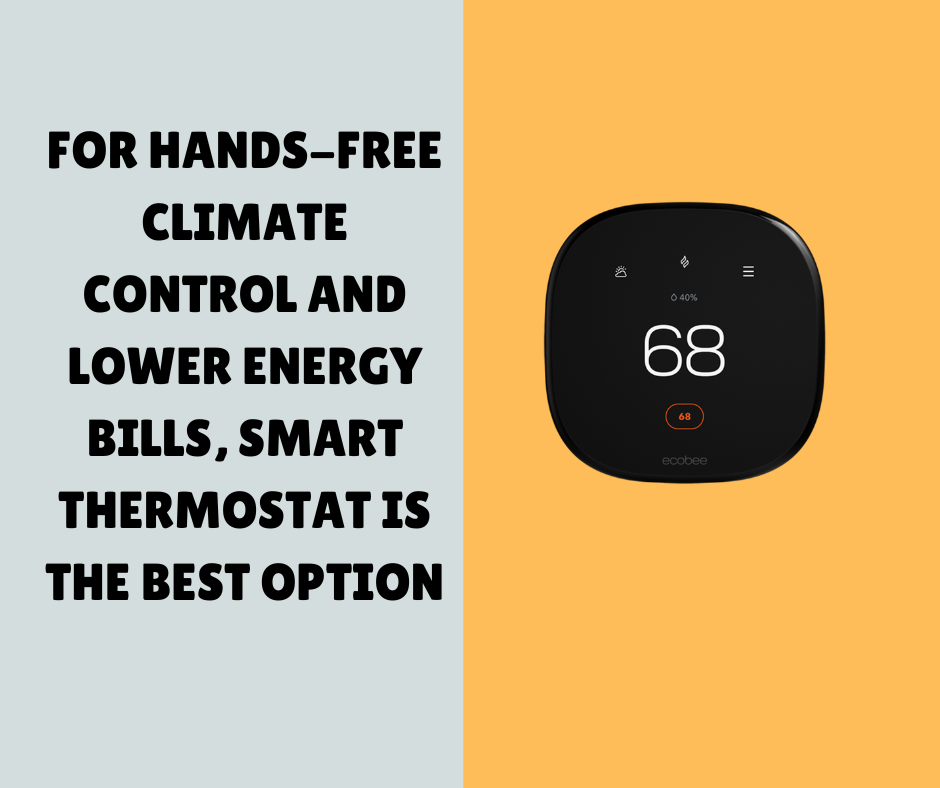 For hands-free climate control And lower energy bills, Smart Thermostat is the Best Option