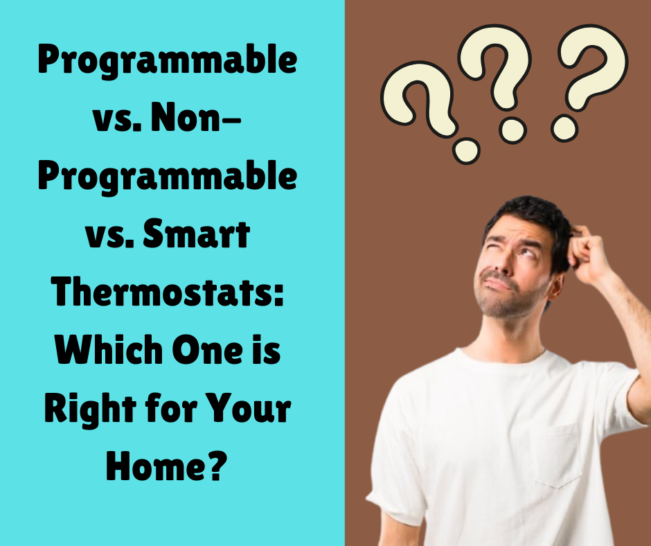 Programmable vs. Non-Programmable vs. Smart Thermostats: Which One is Right for Your Home?